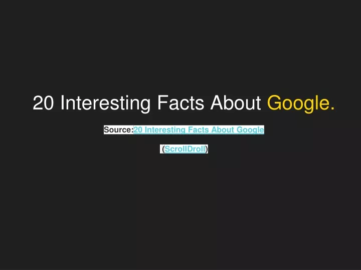 20 interesting facts about google source 20 interesting facts about google scrolldroll