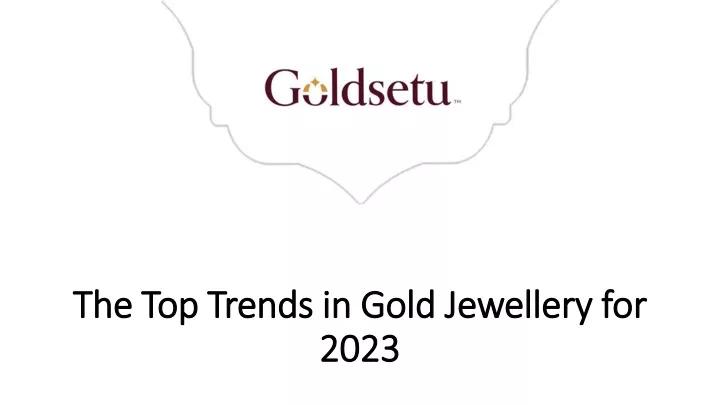 the top trends in gold jewellery for 2023