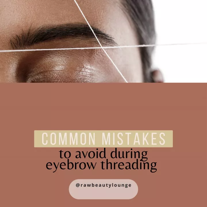 common mistakes to avoid during eyebrow threading
