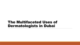 The Multifaceted Uses of Dermatologists in Dubai