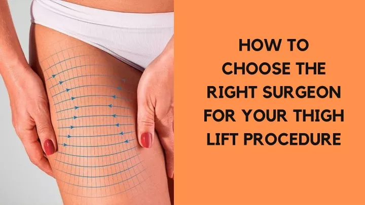 how to choose the right surgeon for your thigh