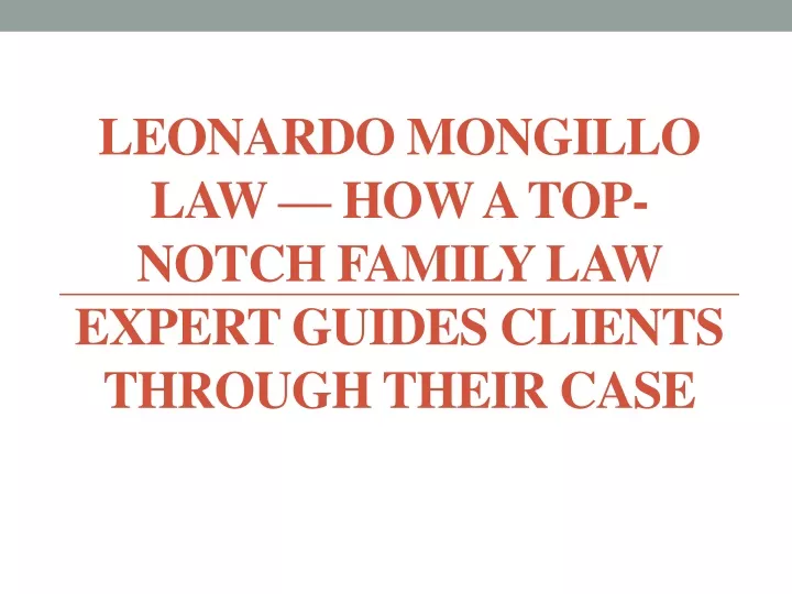 leonardo mongillo law how a top notch family law expert guides clients through their case