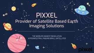 Pixxel - Provider of Satellite-based Earth Imaging Solutions