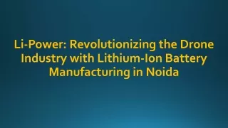 Li-Power Revolutionizing the Drone Industry with Lithium-Ion Battery Manufacturing in Noida