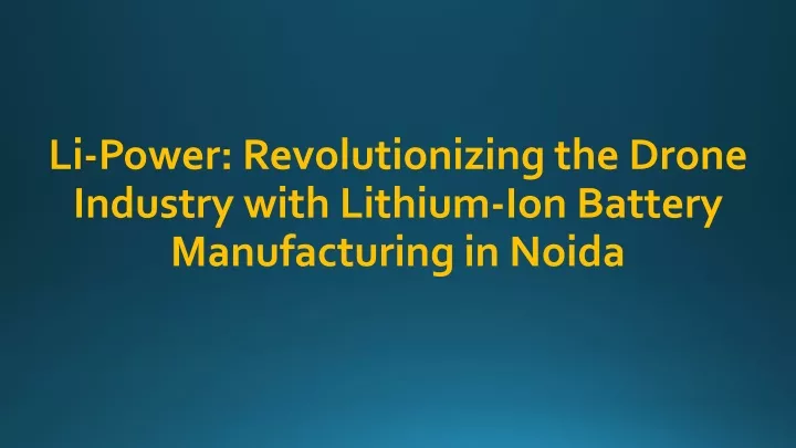 li power revolutionizing the drone industry with lithium ion battery manufacturing in noida