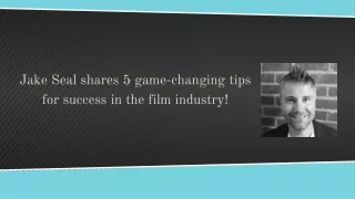 Jake Seal shares 5 game-changing tips for success in the film industry!