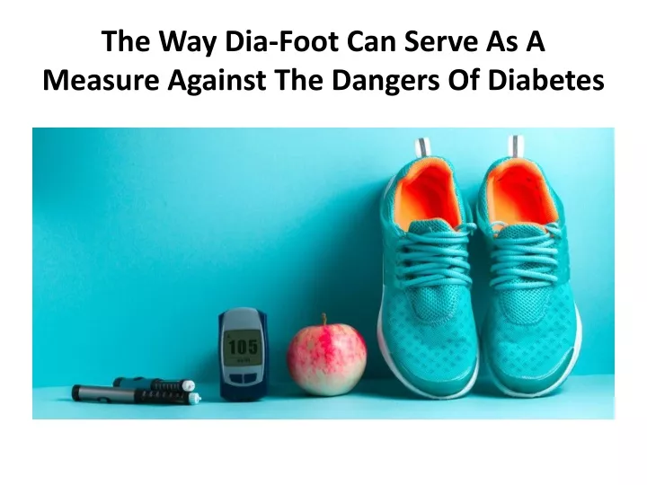 the way dia foot can serve as a measure against the dangers of diabetes