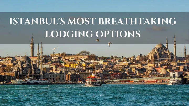 istanbul s most breathtaking lodging options