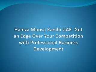 Hamza Moosa Kambi UAE- Get an Edge Over Your Competition with Professional Business Development