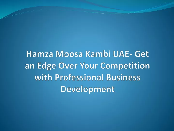 hamza moosa kambi uae get an edge over your competition with professional business development
