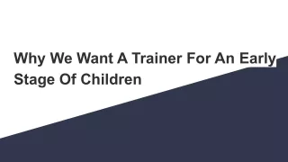 Why We Want A Trainer For An Early Stage Of Children