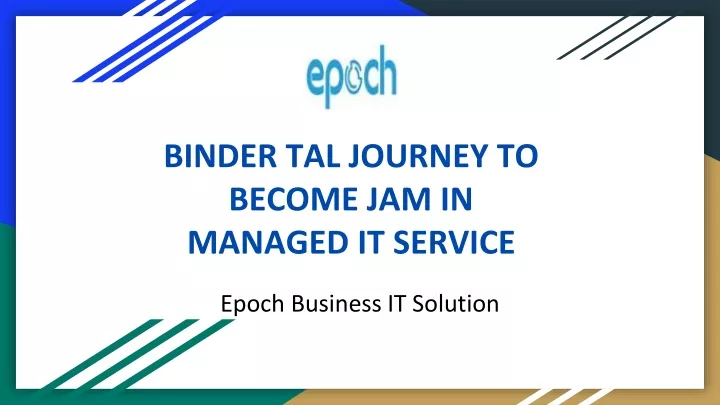 binder tal journey to become jam in managed it service