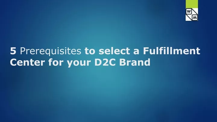 5 prerequisites to select a fulfillment center for your d2c brand