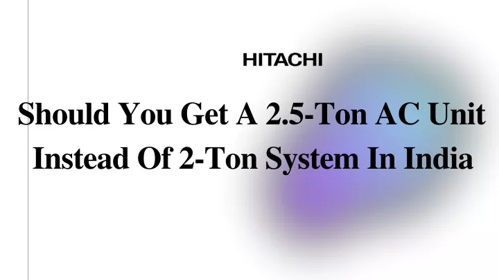 should you get a 2 5 ton ac unit instead of 2 ton system in india
