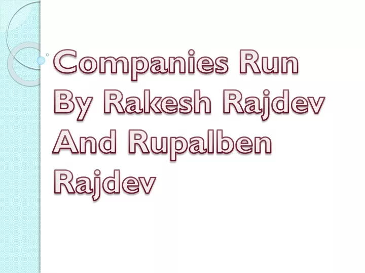 companies run by rakesh rajdev and rupalben rajdev