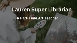 Lauren Super Librarian - A Part-Time Art Teacher