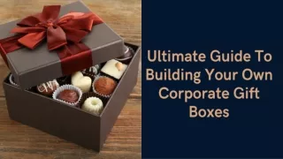 Ultimate Guide To Building Your Own Corporate Gift Boxes