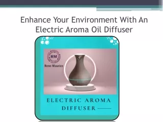 Enhance Your Environment With An Electric Aroma Oil Diffuser