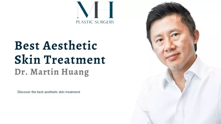 best aesthetic skin treatment dr martin huang