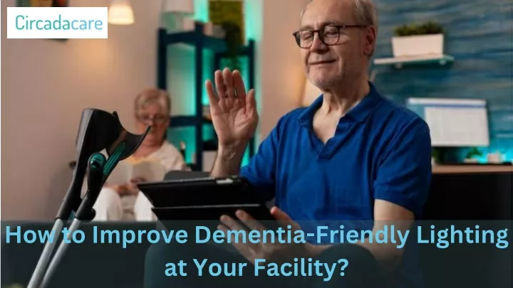 how to improve dementia friendly lighting at your