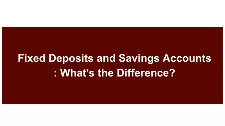 fixed deposits and savings accounts what