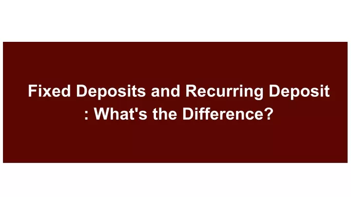 fixed deposits and recurring deposit what