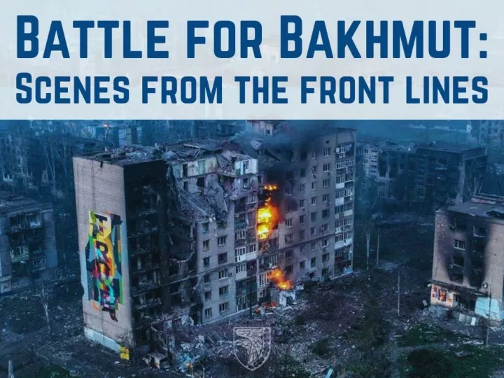 battle for bakhmut scenes from the front lines