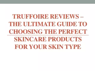 Truffoire Reviews – Choosing the Perfect Skincare Products for Your Skin Type