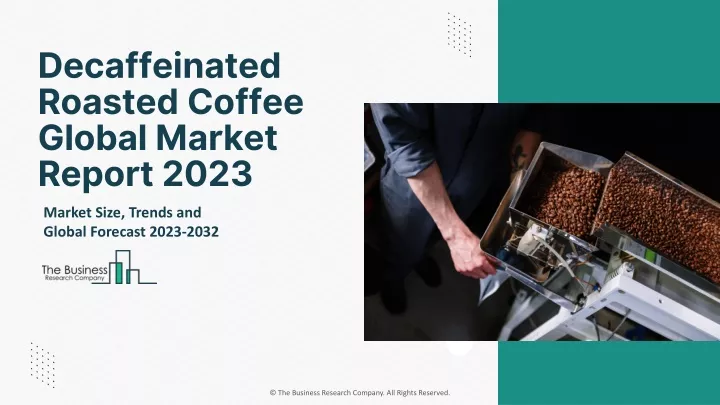 decaffeinated roasted coffee global market report