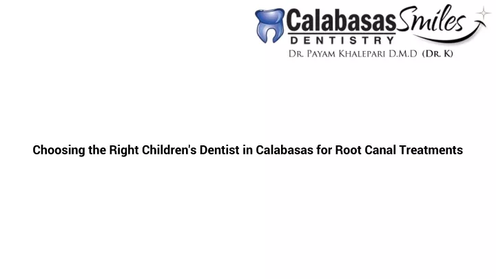 choosing the right children s dentist in calabasas for root canal treatments