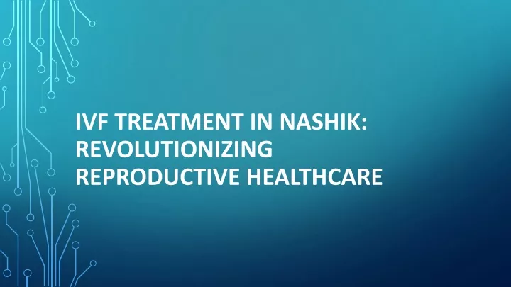 ivf treatment in nashik revolutionizing reproductive healthcare