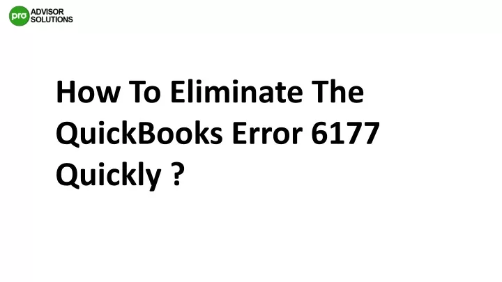 how to eliminate the quickbooks error 6177 quickly