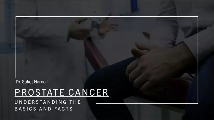 prostate cancer understanding the basics and facts