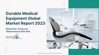 Durable Medical Equipment Global Market Report 2023 – Market Size, Trends, And Global Forecast 2023-2032