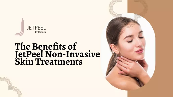 the benefits of jetpeel non invasive skin