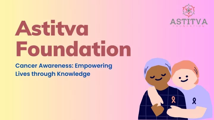 astitva foundation cancer awareness empowering