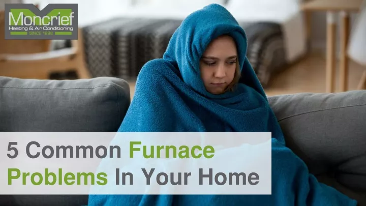 5 common furnace problems in your home