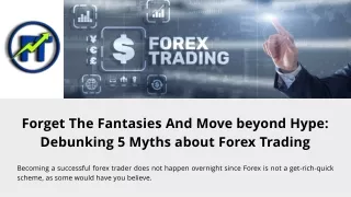 Forget The Fantasies And Move beyond Hype - Debunking 5 Myths about Forex Trading