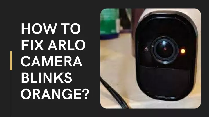 how to fix arlo camera blinks orange