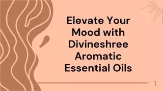 Elevate Your Mood with Divineshree Aromatic Essential Oils