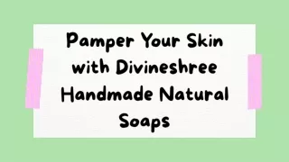 pamper your skin with divineshree handmade