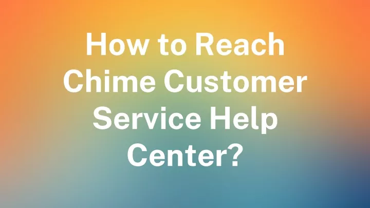 how to reach chime customer service help center