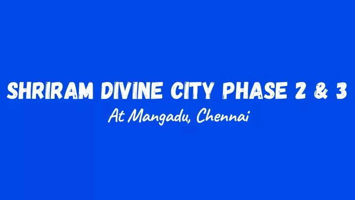 shriram divine city phase 2 3 at mangadu chennai