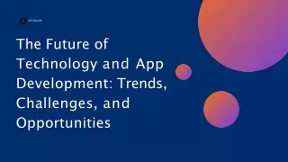 The Future of Technology and App Development Trends, Challenges, and Opportunities