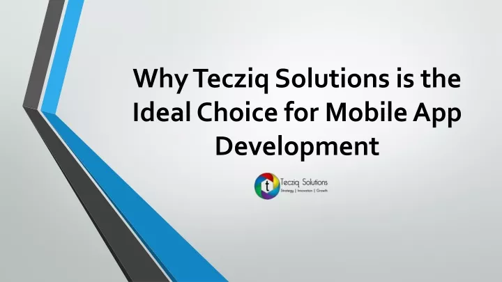 why tecziq solutions is the ideal choice for mobile app development