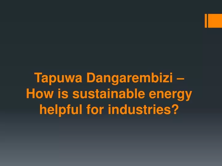 tapuwa dangarembizi how is sustainable energy helpful for industries