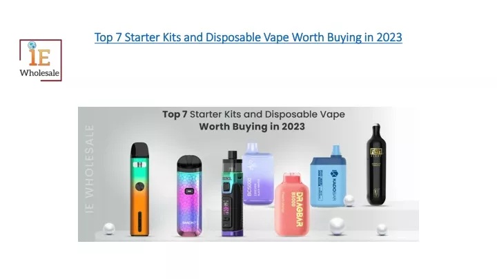 top 7 starter kits and disposable vape worth buying in 2023