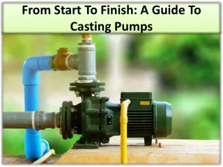 The casting procedure used for pump casting