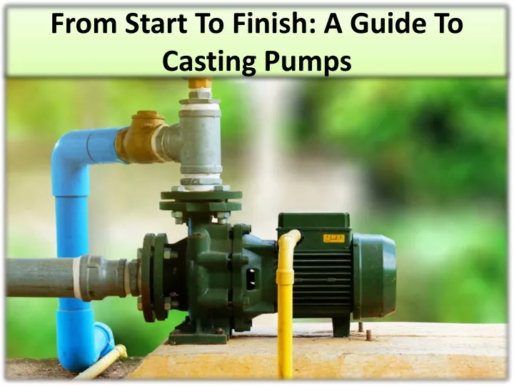 from start to finish a guide to casting pumps