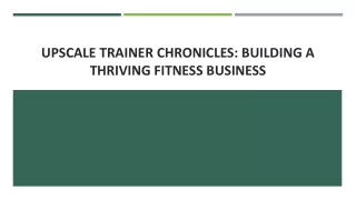 Upscale Trainer Chronicles: Building a Thriving Fitness Business